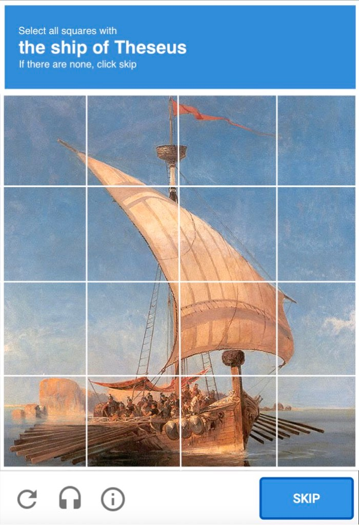 A typical CAPTCHA image where you select items from the image. The caption says "Select all squares with the ship of Thesus. If there are none, click Skip." The squares are filled with a painting of the Ship of Thesus. Technically, the painting is acutally Argo, by Konstantinos Volnakis, but close enough for the joke.