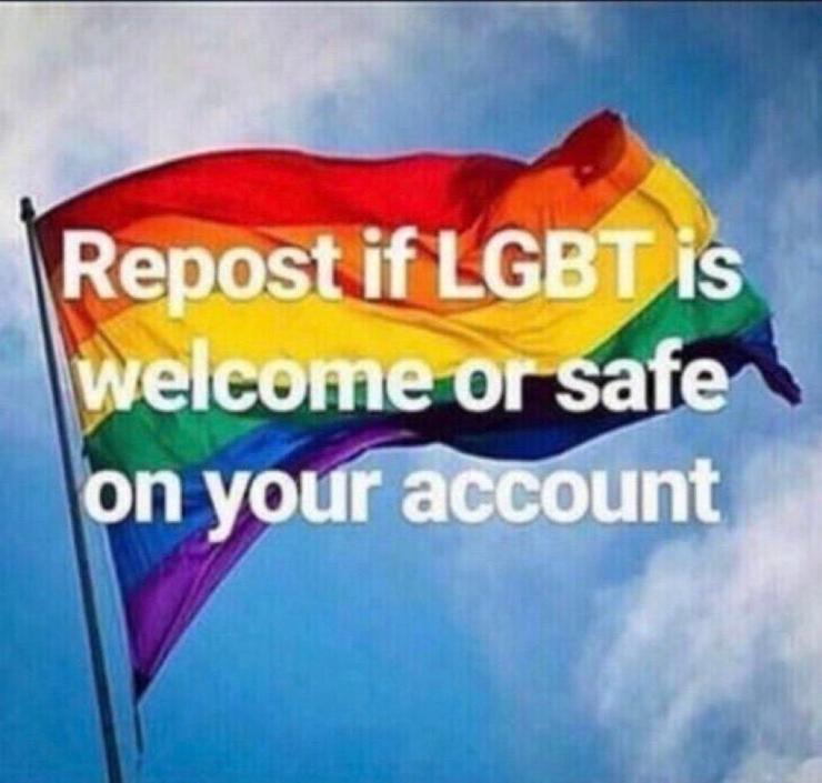 Repost if LGBT is welcome or safe on your account