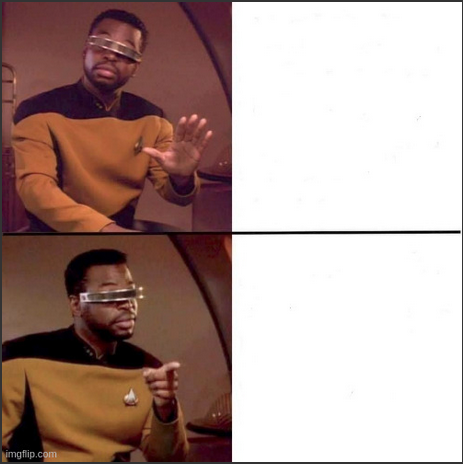 Lavar Burton yes/no meme. The text boxes for both images is, in reality, blank with no text at all. If you want to enjoy the meme, you have to read it here.

Top image, Lavar rejecting the idea: Text in Meme
Bottom image, Lavar thinking it's a good idea: Meme in AltText