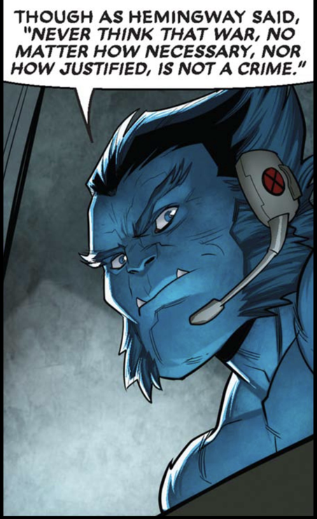 Beast from the X-Men turns to say to people off screen, “Though as Hemingway said, ‘Never think that war no matter how necessary nor how justified is not a crime.’”