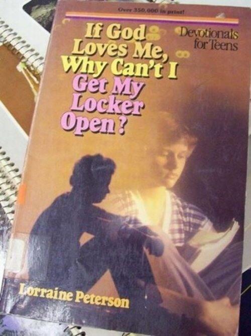 A book cover for a teen devotional entitled "If God Loves me, Why Can't I Get My Locker Open?" by Lorraine Peterson

Cover depicts the silhouette of a perhaps thoughtful, perhaps dejected teen sitting with their elbows propped on their knees with a faded picture of a child reading the bible as an underlay 