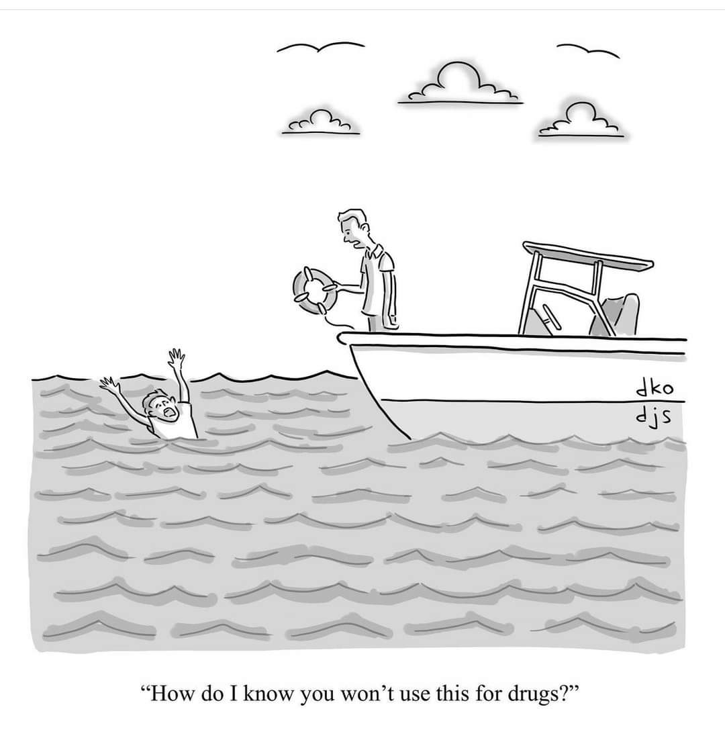 Cartoon depciting man in a boat, holding a life buoy and saying to a drowning person in the water: How do I know you won't use this for drugs?