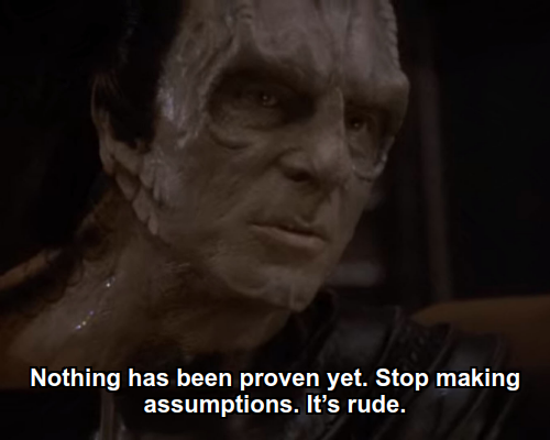Dukat:  Nothing has been proven yet. Stop making assumptions. It’s rude.