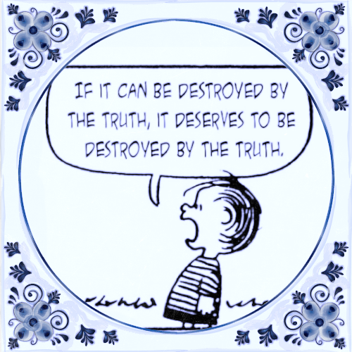 A cartoon character with short hair and a striped shirt is shouting a quote in a speech bubble. The text reads, 'If it can be destroyed by the truth, it deserves to be destroyed by the truth.' The image has a decorative border with floral patterns.